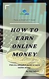 How to earn online money: This is a detailed guide to earn online mony. (English Edition)