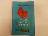 welche heilpflanze ist das ? einheimische und angebaute heil- und giftpflanzen, ihre wirkung und anwendung