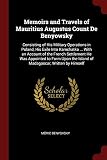 MEMOIRS & TRAVELS OF MAURITIUS: Consisting of His Military Operations in Poland, His Exile Into Kamchatka ... with an Account of the French Settlement ... the Island of Madagascar, Written by H