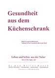 Gesundheit aus dem Küchenschrank: Leben und heilen aus N