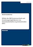 Effekte des ERP-Systemwechsels und Gestaltungsmöglichkeiten von Systemlandschaften in produzierenden KMU