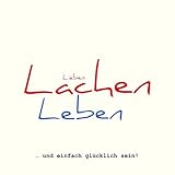 Lieben, Lachen, Leben... und einfach glücklich sein!