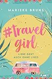 #travelgirl: Liebe geht auch ohne Likes | Witziger Liebesroman in Tageb