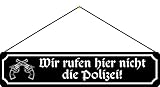 Blechschild mit Kordel 47 x 10 cm Straßenschild: Wir rufen Hier Nicht die Polizei - B