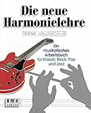 Die neue Harmonielehre. Ein musikalisches Arbeitsbuch für Klassik, Rock, Pop und J