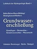 Lehrbuch der Hydrogeologie, Bd.4, Grundwassererschließung: Grundlagen, Brunnenbau, Grundwasserschutz, W