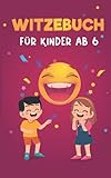 Witzebuch für Kinder ab 6: Die 500 besten Witze und Scherzfragen für E