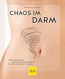 Chaos im Darm: Hilfe aus der Natur bei Leaky-Gut-Syndrom, Darmpilzen, Reizdarm, Allergien und Verstopfung (GU Ratgeber Gesundheit)
