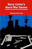 Barry Carter's Naval War Games: World War I and World War II Naval Wargaming