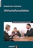 Wirtschaftsmediation (Praxis der Personalpsychologie 17)