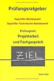 Geprüfter Technischer Betriebswirt - Prüfungsvorbereitung Projektarbeit und Fachgesp