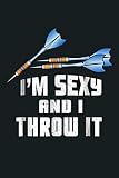 I M Sexy And I Throw It Dart Tournament Tshirt Gift: Notebook Planner - 6x9 inch Daily Planner Journal, To Do List Notebook, Daily Organizer, 114 Pag