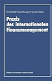 Praxis des internationalen Finanzmanagement: Eine Empirische Untersuchung Von Finanzierung, Kapitalstrukturgestaltung Und Cash Management In Internationalen Unternehmen (German Edition)