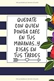 Quedate Con Quien Ponga Café en tus Mañanas .. Y Risas en Tus Tardes: Lined Notebook Journal for Coffee Lovers. Romantic Q
