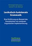 Lexikalisch-funktionale Grammatik: Eine Einführung am Beispiel des Französischen mit computerlinguistischer Implementierung (Stauffenburg Einführungen)
