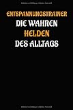 Entspannungstrainer - die wahren Helden des Alltags: Geschenk Notizbuch / Notizheft mit 110 linierten S