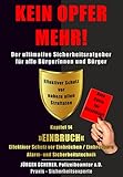KEIN OPFER MEHR!: Kapitel 14 »EINBRUCH« - Effektiver Schutz vor Einbrüchen / Einbrechern - Alarm- und Sicherheitstechnik - Der ultimative Sicherheitsratgeber für alle Bürgerinnen und Bürg