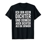 Ich bin kein Dichter und Denker aber dichter als sie denken T-S
