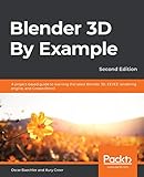 Blender 3D By Example: A project-based guide to learning the latest Blender 3D, EEVEE rendering engine, and Grease Pencil, 2nd E