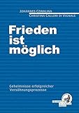 Frieden ist möglich: Geheimnisse erfolgreicher Versöhnungsp
