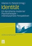 Identität: Ein Kernthema moderner Psychotherapie (Integrative Modelle in Psychotherapie, Supervision und Beratung)
