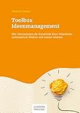 Toolbox Ideenmanagement: Wie Unternehmen die Kreativität ihrer Mitarbeiter systematisch fördern und nutzen kö