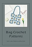 Bag Crochet Patterns: Guide to make a Simple but cute Bag Crochet (English Edition)