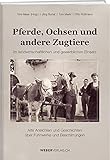 Pferde, Ochsen und andere Zugtiere: Alte Ansichten und Geschichten über Fuhrwerke und Beschirrung