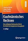 Kaufmännisches Rechnen: Die wichtigsten Rechenarten Schritt für Schritt mit integriertem Lösungsb