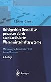 Erfolgreiche Geschäftsprozesse durch standardisierte Warenwirtschafts-systeme: Marktanalyse, Produktübersicht, Auswahlprozess: Marktanalyse, Produkt ... für Konsumgüterindustrie und -handel)