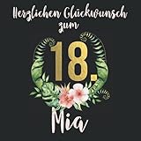 Herzlichen Glückwunsch zum 18. Mia: Das mit Namen personalisierte Fotoalbum I Erinnerungsalbum zum selbst Gestalten mit durchdachten Vorlagenseiten ... Geburtstag für Tochter, beste F
