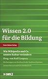 Wissen 2.0 für die Bildung. Wie Wikipedia und Co. unsere Kultur verändert: Wie Wikipedia und C