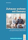 Zuhause wohnen mit Demenz: Von der Diagnose bis zur Pflegebedürftigkeit in den eigenen vier Wänden würdevoll wohnen (Richtig.Schön.Wohnen)