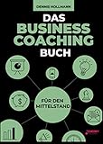 Das Business Coaching Buch für den Mittelstand: Digitalisierung, Prozessmanagement und Führung + inklusive Startup Coaching und digitale T