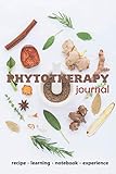 PHYTOTHERAPY JOURNAL - Recipe - Learning - Notebook - Experience: 120 Blank Lined Sheets 6' x 9' Black & White Interior Journal Notebook for Women Men &