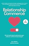 Relationship Commerce: Wie Sie langfristige Kundenbeziehungen aufbauen und Ihren Umsatz steig