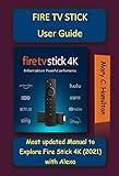 FIRE TV STICK User Guide : Most updated Manual to Explore Fire Stick 4k (2021) with Alexa (English Edition)