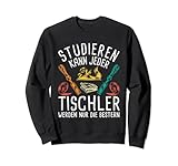 Studieren kann jeder Holz Holzarbeiter Handwerker Tischler Sw
