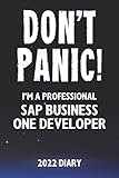 Don't Panic! I'm A Professional SAP Business One Developer - 2022 Diary: Customized Work Planner Gift For A Busy SAP Business One Develop