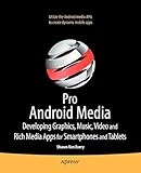 Pro Android Media: Developing Graphics, Music, Video, and Rich Media Apps for Smartphones and Tab