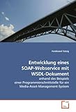 Entwicklung eines SOAP-Webservice mit WSDL-Dokument: anhand des Beispiels einer Programmierschnittstelle für ein Media-Asset-Management-Sy