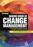 Making Sense of Change Management: A Complete Guide to the Models, Tools and Techniques of Organizational Chang