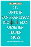 111 Orte in San Francisco, die man gesehen haben muss: Reisefü