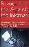 Privacy in the Age of the Internet:: How Sexting and Sharing Private Photos Can lead To Cyber-Stalking - An essay (English Edition)