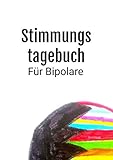 Stimmungstagebuch für Bipolare.: Kontrolliere deine Manie und Depression. Zum Ausfüllen und Ankreuzen. Selbsthilfebuch und Selbsthilfe für manisch ... affektive Störung (Tagebücher Doreen Schmidt)