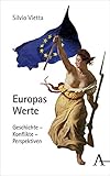 Europas Werte: Geschichte - Konflikte - Perspek