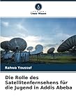 Die Rolle des Satellitenfernsehens für die Jugend in Addis Abeb