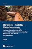 Starkregen - Rückstau - Überschwemmung: Handbuch einer ordnungsgemäßen Haus- und Grundstücksentwässerungsanlage zur Ableitung von Schmutz- und Regenw