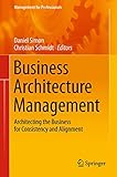 Business Architecture Management: Architecting the Business for Consistency and Alignment (Management for Professionals)