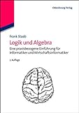 Logik und Algebra: Eine Praxisbezogene Einführung Für Informatiker Und Wirtschaftsinformatiker (Wirtschaftsinformatik kompakt)